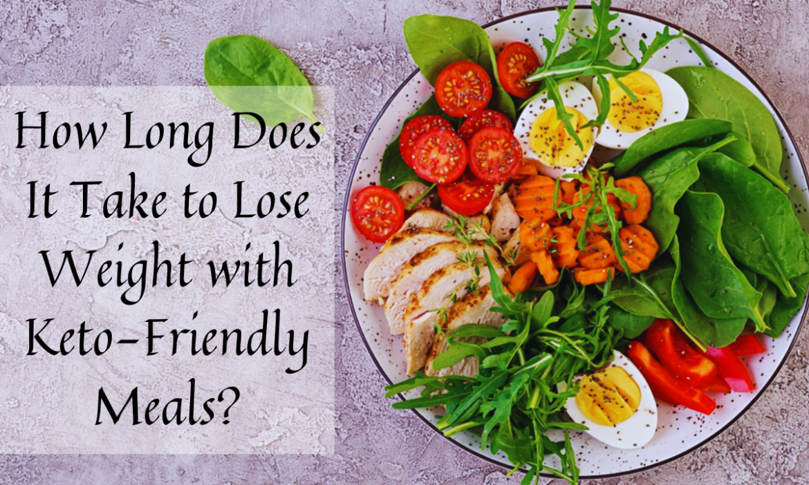 How Long Does It Take to Lose Weight with Keto-Friendly Meals?