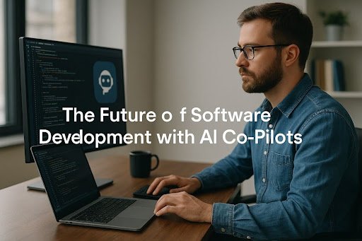 The Future of Software Development With AI Co-Pilots