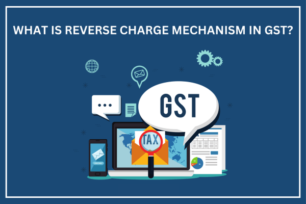 How Does Reverse Charge Mechanism in GST Impact GST Reconciliation?